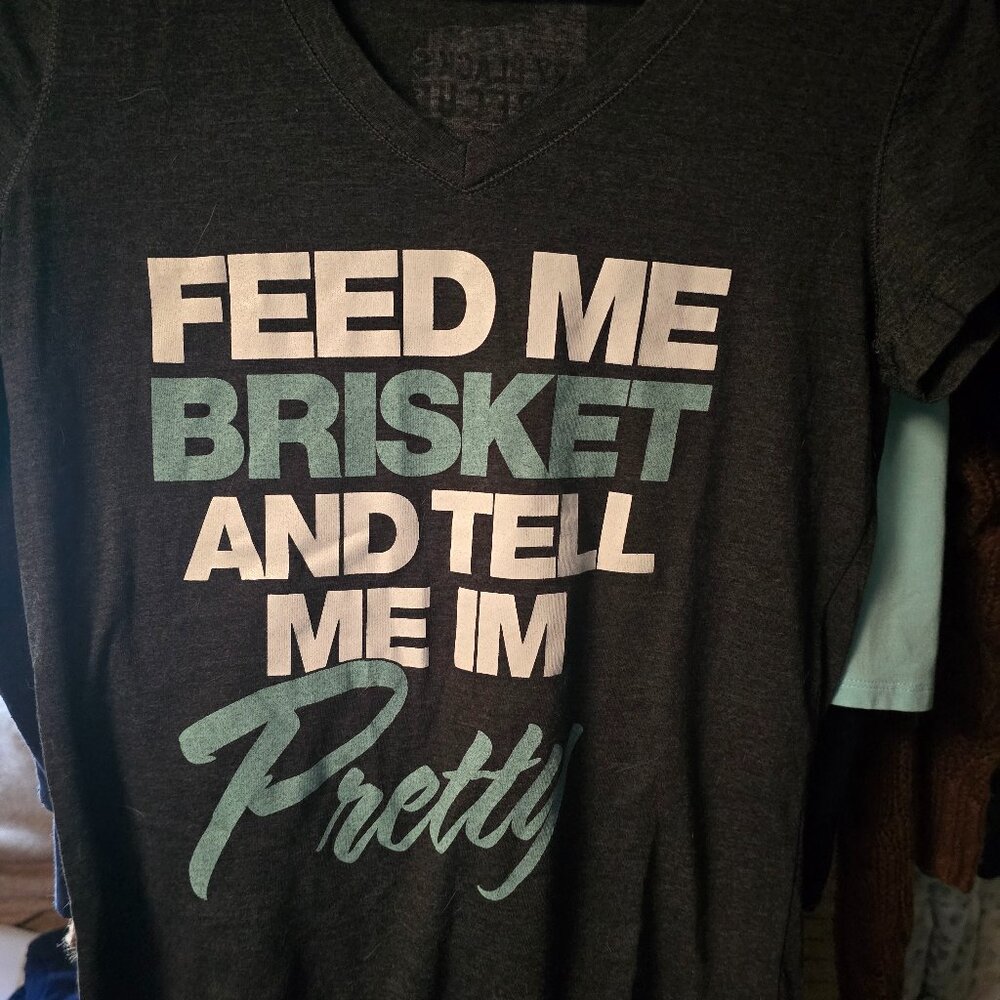 Feed me Brisket & Tell Me I'm Pretty shirt